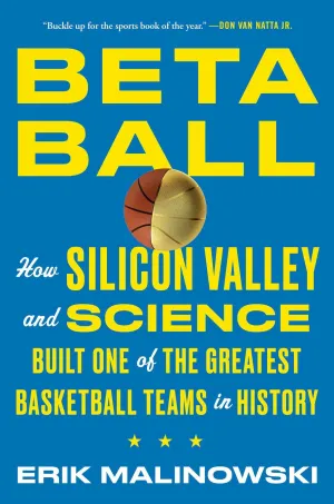 Betaball: How Silicon Valley and Science Built One of the Greatest Basketball Teams in History